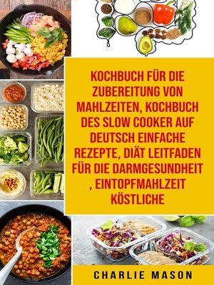 Kochbuch für die Zubereitung von Mahlzeiten & Kochbuch des Slow Cooker Auf Deutsch Einfache Rezepte & Diät Leitfaden für die Darmgesundheit & Eintopfmahlzeit Köstliche - ebook
